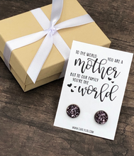 Load image into Gallery viewer, &quot;To the World You Are a Mother But to Our Family You&#39;re the World&quot; Earrings
